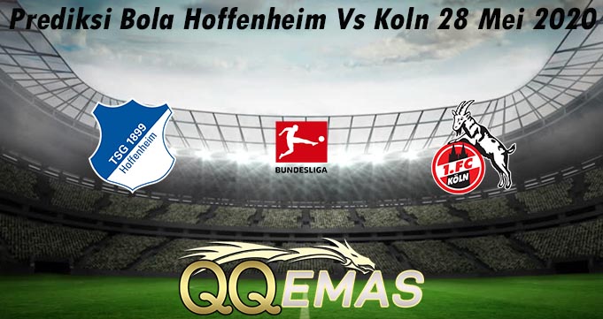 Prediksi Bola Hoffenheim Vs Koln 28 Mei 2020