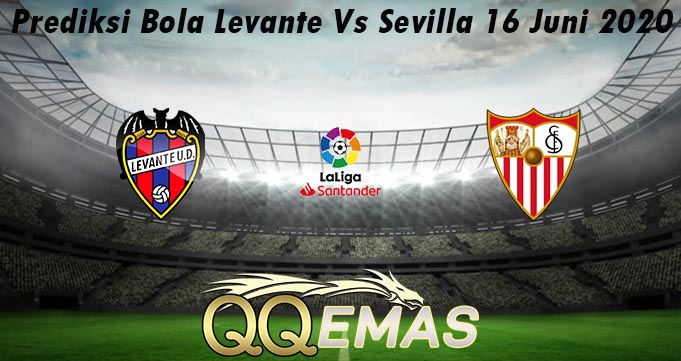 Prediksi Bola Levante Vs Sevilla 16 Juni 2020