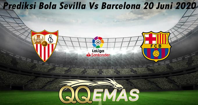 Prediksi Bola Sevilla Vs Barcelona 20 Juni 2020