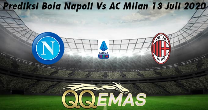 Prediksi Bola Napoli Vs AC Milan 13 Juli 2020