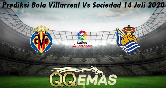 Prediksi Bola Villarreal Vs Sociedad 14 Juli 2020
