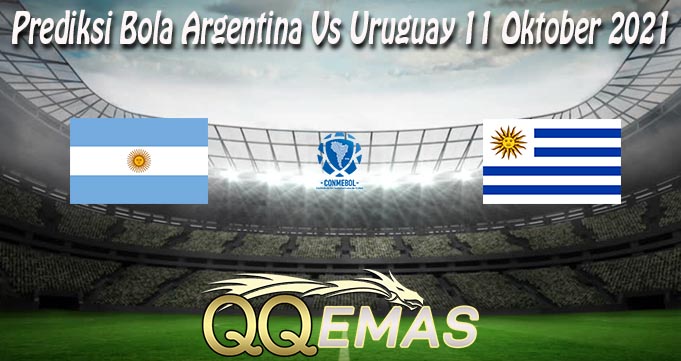 Prediksi Bola Argentina Vs Uruguay 11 Oktober 2021