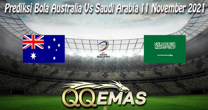 Prediksi Bola Australia Vs Saudi Arabia 11 November 2021
