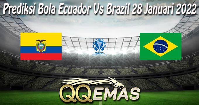 Prediksi Bola Ecuador Vs Brazil 28 Januari 2022