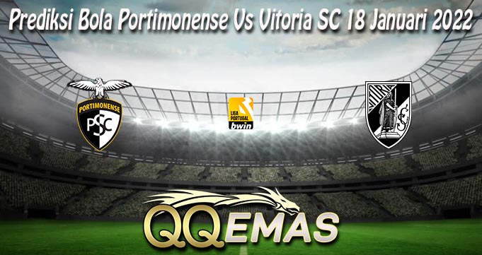 Prediksi Bola Portimonense Vs Vitoria SC 18 Januari 2022