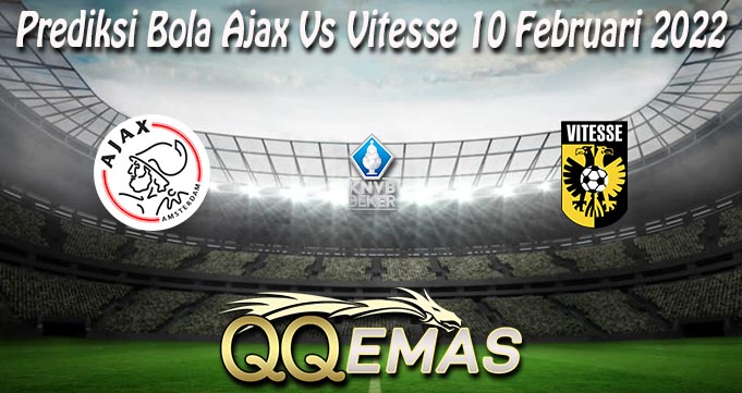 Prediksi Bola Ajax Vs Vitesse 10 Februari 2022