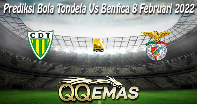 Prediksi Bola Tondela Vs Benfica 8 Februari 2022