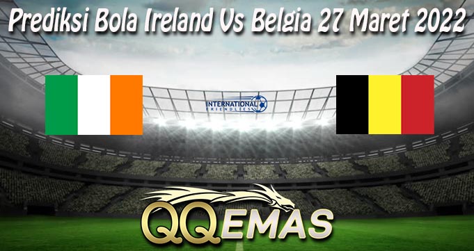 Prediksi Bola Ireland Vs Belgia 27 Maret 2022