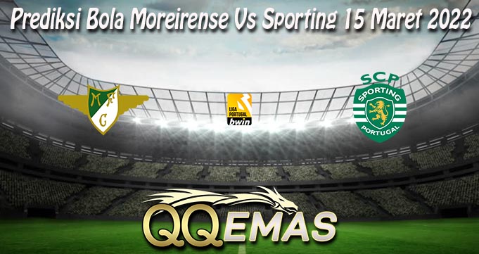 Prediksi Bola Moreirense Vs Sporting 15 Maret 2022
