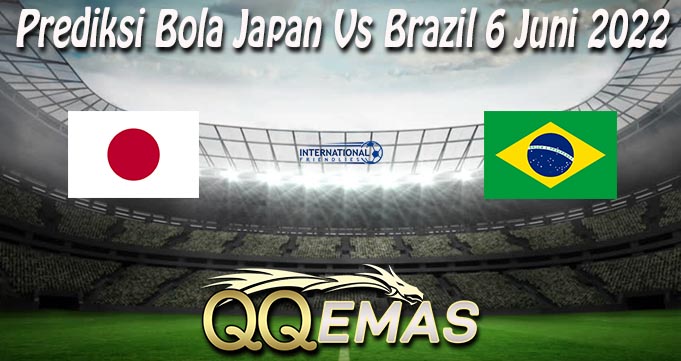Prediksi Bola Japan Vs Brazil 6 Juni 2022