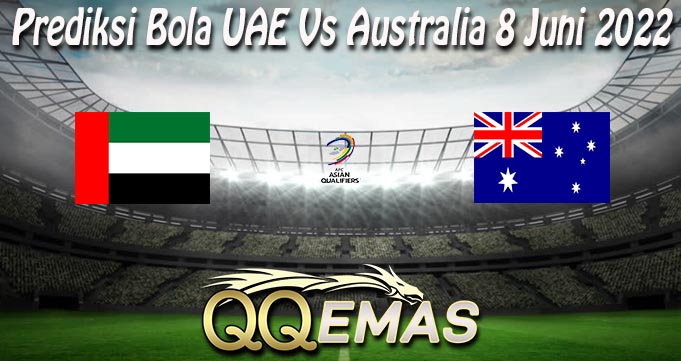 Prediksi Bola UAE Vs Australia 8 Juni 2022