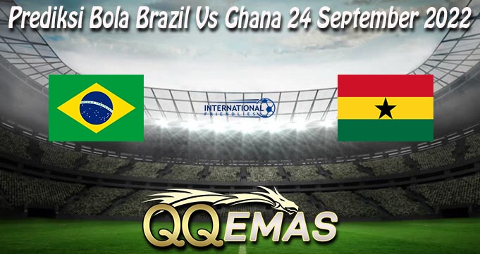 Prediksi Bola Brazil Vs Ghana 24 September 2022