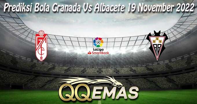Prediksi Bola Granada Vs Albacete 19 November 2022