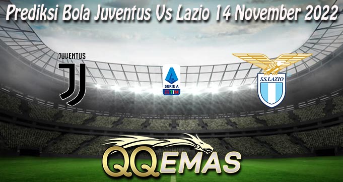 Prediksi Bola Juventus Vs Lazio 14 November 2022