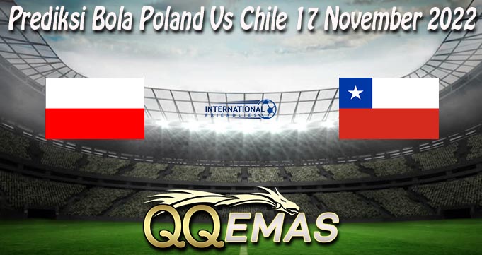 Prediksi Bola Poland Vs Chile 17 November 2022