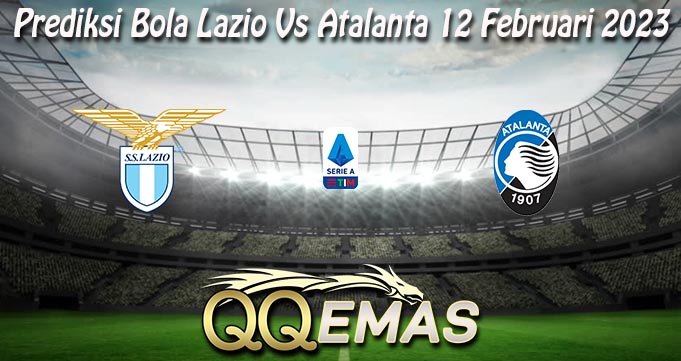 Prediksi Bola Lazio Vs Atalanta 12 Februari 2023