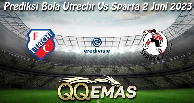 Prediksi Bola Utrecht Vs Sparta 2 Juni 2023