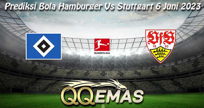 Prediksi Bola Hamburger Vs Stuttgart 6 Juni 2023