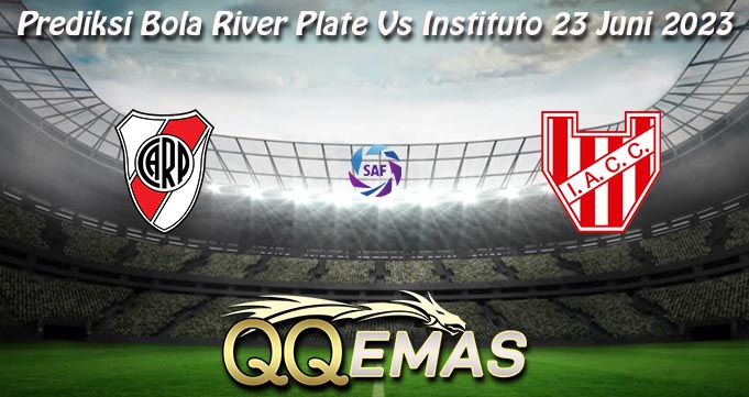 Prediksi Bola River Plate Vs Instituto 23 Juni 2023