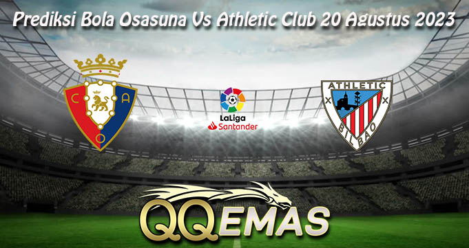 Prediksi Bola Osasuna Vs Athletic Club 20 Agustus 2023