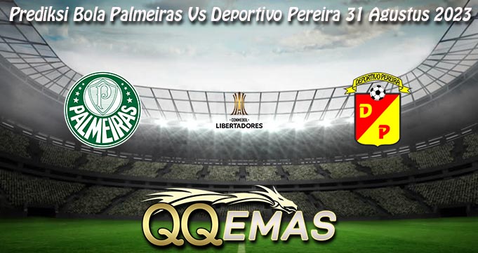 Prediksi Bola Palmeiras Vs Deportivo Pereira 31 Agustus 2023