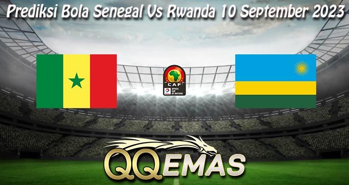 Prediksi Bola Senegal Vs Rwanda 10 September 2023