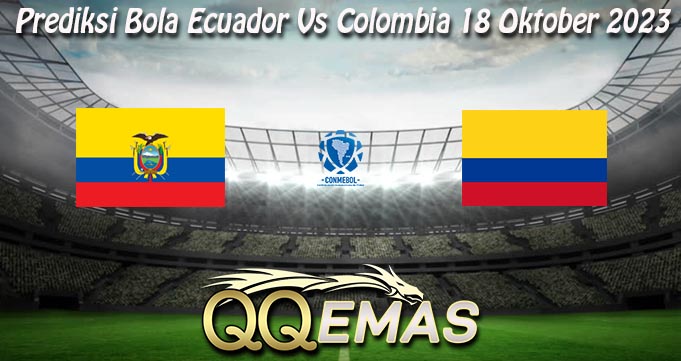 Prediksi Bola Ecuador Vs Colombia 18 Oktober 2023
