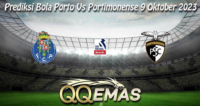 Prediksi Bola Porto Vs Portimonense 9 Oktober 2023