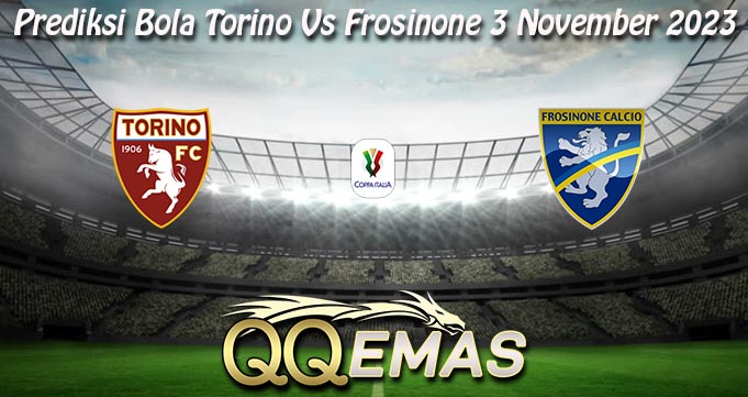 Prediksi Bola Torino Vs Frosinone 3 November 2023