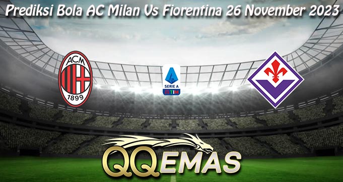 Prediksi Bola AC Milan Vs Fiorentina 26 November 2023