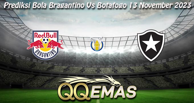 Prediksi Bola Bragantino Vs Botafogo 13 November 2023