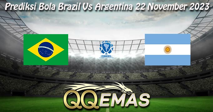 Prediksi Bola Brazil Vs Argentina 22 November 2023