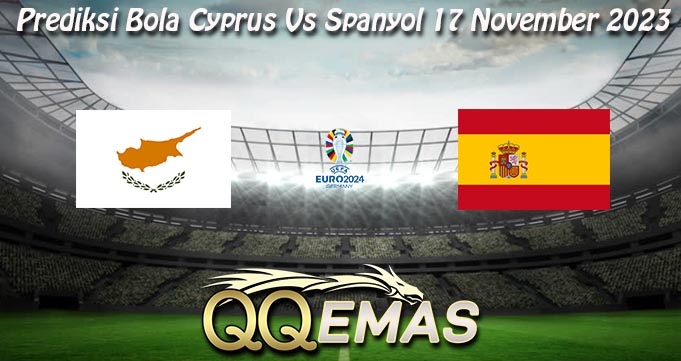 Prediksi Bola Cyprus Vs Spanyol 17 November 2023