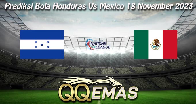 Prediksi Bola Honduras Vs Mexico 18 November 2023
