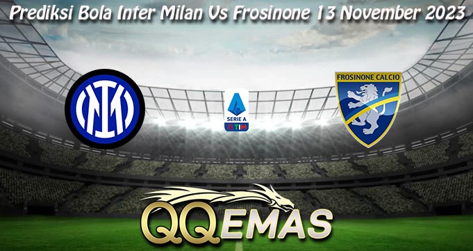 Prediksi Bola Inter Milan Vs Frosinone 13 November 2023