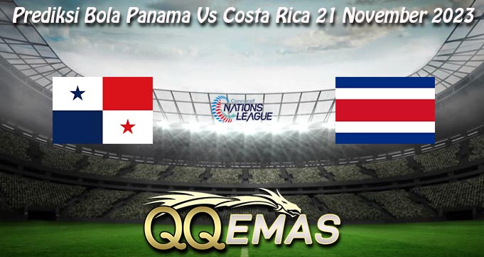 Prediksi Bola Panama Vs Costa Rica 21 November 2023