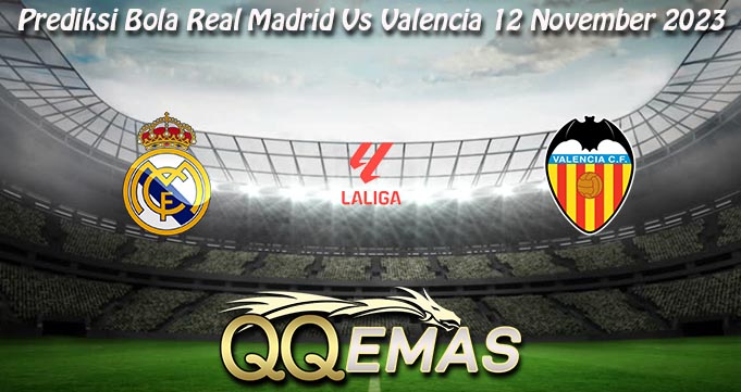 Prediksi Bola Real Madrid Vs Valencia 12 November 2023